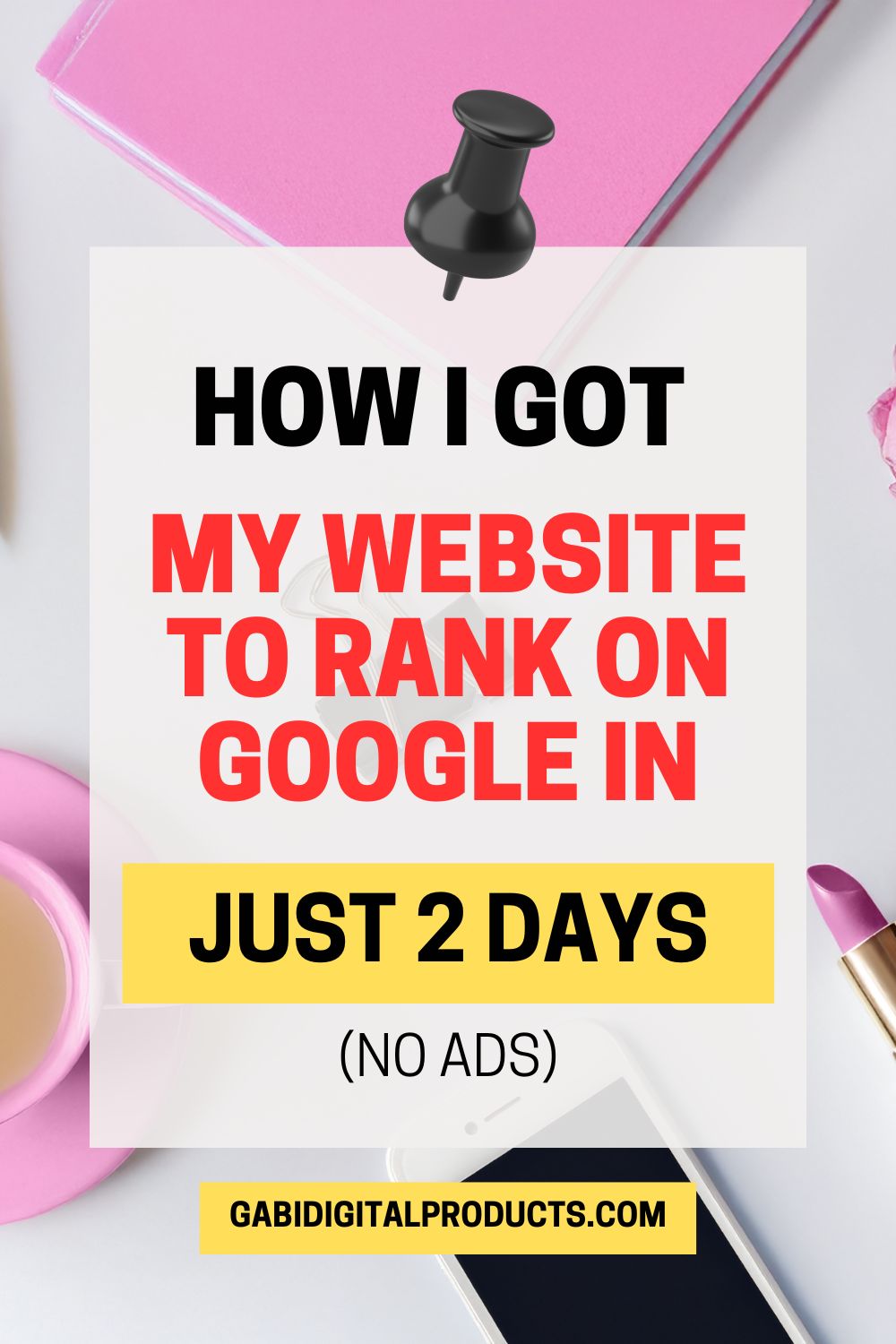 Pink Desk with laptop; white overlay reads “How I got my website to rank on Google without ads.”