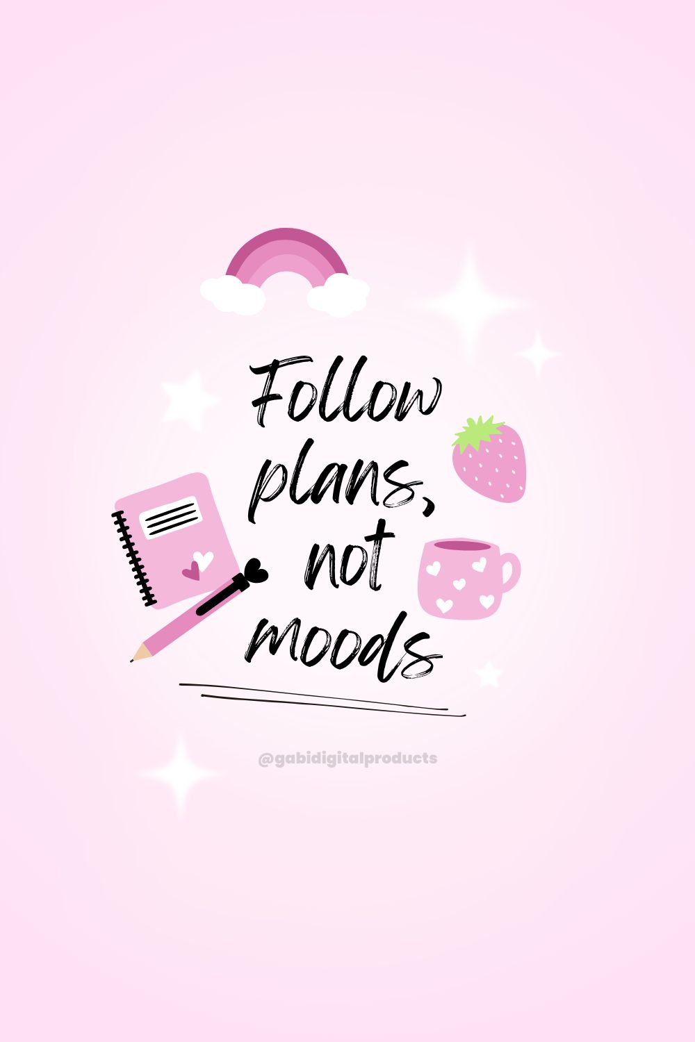 Pink-white gradient background with rainbows, stationery, and the quote “Follow plans, not moods.” 