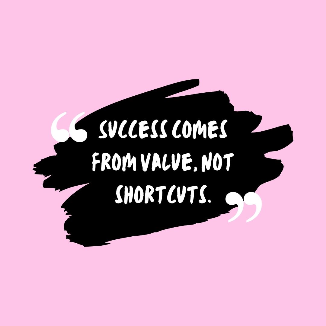 Pink background with white quotes, black brush strokes, and text: ‘Success comes from value, not shortcuts.