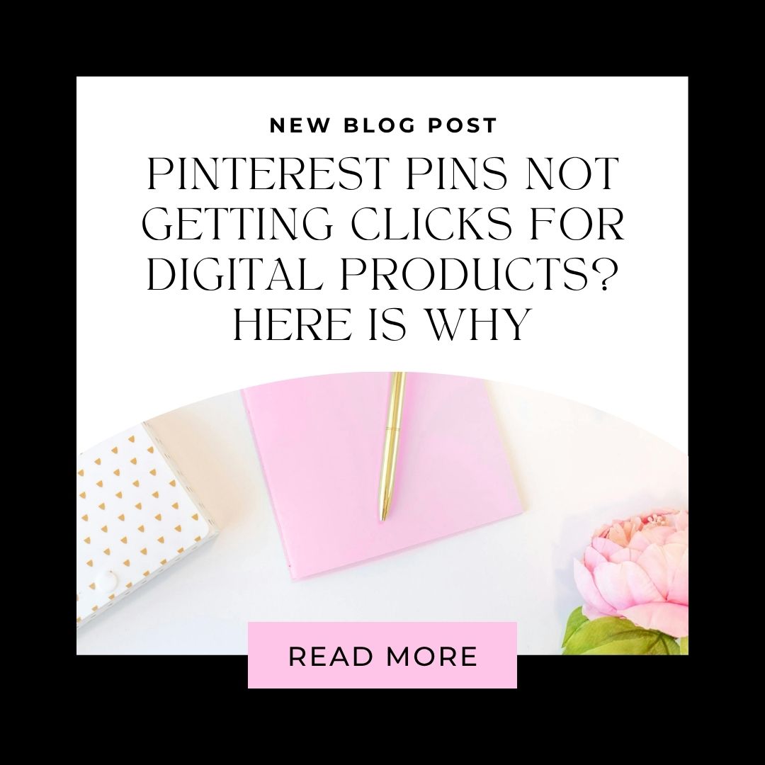 Blog post cover for 'Pinterest Pins Not Getting Clicks for Digital Products? Here is Why' with a pink notepad, gold pen, and pink flower on a light background.