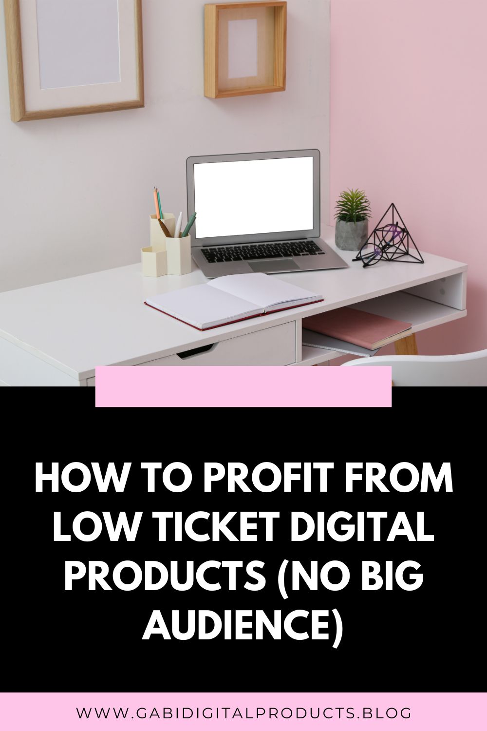 How to Profit from Low Ticket Digital Products (No Big Audience)
