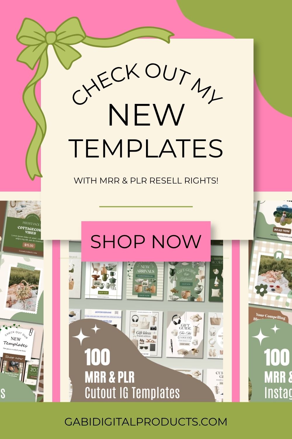 A digital promotional graphic featuring a sage green bow at the top, a cream-colored central panel that reads "CHECK OUT MY NEW TEMPLATES WITH MRR & PLR RESELL RIGHTS!" and a prominent "SHOP NOW" button in pink. Below, a collage displays various examples of digital templates, including gift guides, mood boards, and Instagram layouts, with an overlay text identifying them as "100 MRR & PLR Cutout IG Templates." The bottom of the graphic includes the URL GABIDIGITALPRODUCTS.COM.