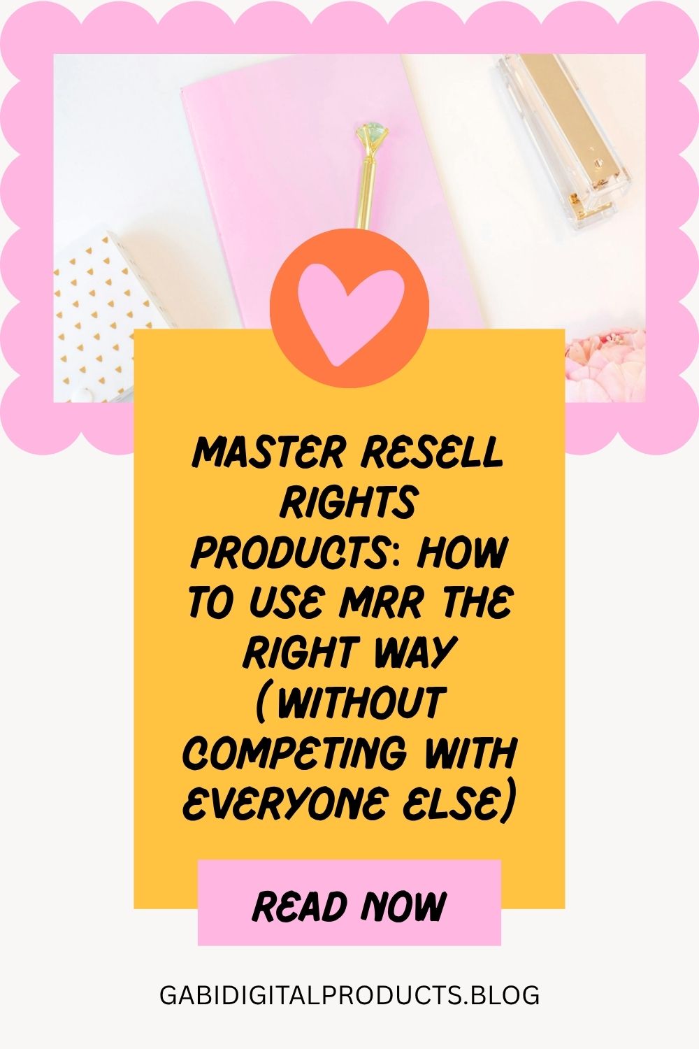 A blog post promotional graphic with a pink scalloped border and a top-down view of a pink notebook and stapler, featuring a central yellow box with text reading 'Master Resell Rights Products: How to Use MRR the Right Way (Without Competing With Everyone Else)', a pink 'Read Now' button, and the website address gabidigitalproducts.blog at the bottom.